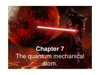 Chapter 7 The quantum mechanical atom.