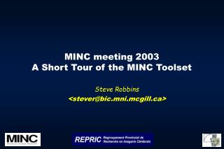 MINC meeting 2003 A Short Tour of the MINC Toolset