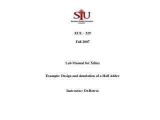 ECE – 329 Fall 2007 Lab Manual for Xilinx Example: Design and simulation of a Half Adder