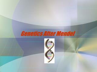 Genetics After Mendel