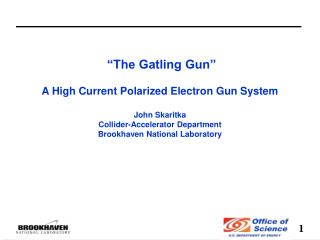 “The Gatling Gun” A High Current Polarized E lectron Gun System John Skaritka