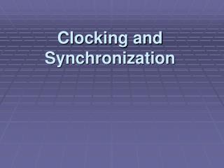 Clocking and Synchronization
