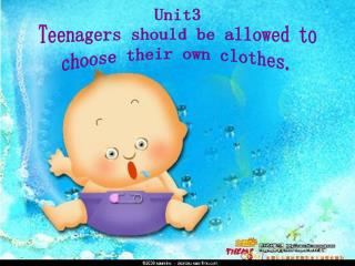 Unit3 Teenagers should be allowed to choose their own clothes.