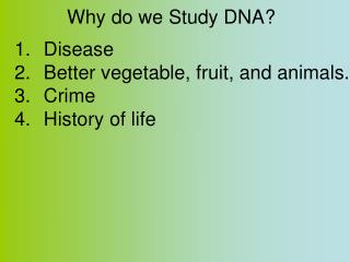 Why do we Study DNA?
