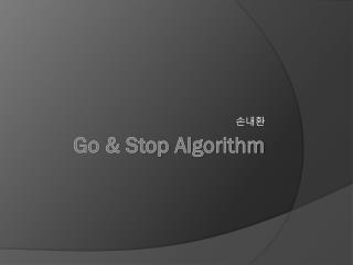 Go &amp; Stop Algorithm