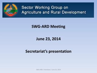 SWG-ARD Meeting June 23, 2014 Secretariat’s presentation
