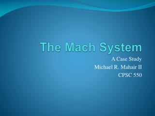 The Mach System