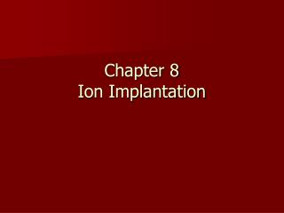 Chapter 8 Ion Implantation