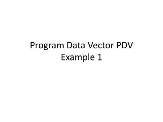 Program Data Vector PDV Example 1