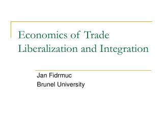 Economics of Trade Liberalization and Integration