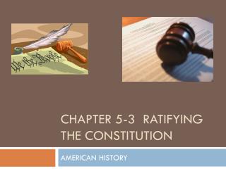 CHAPTER 5-3 RATIFYING THE CONSTITUTION