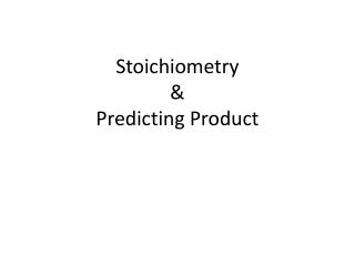 Stoichiometry &amp; Predicting Product