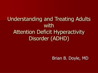 Understanding and Treating Adults with Attention Deficit Hyperactivity Disorder (ADHD)