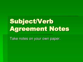 Subject/Verb Agreement Notes