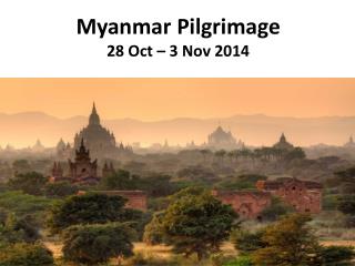 Myanmar Pilgrimage 28 Oct – 3 Nov 2014