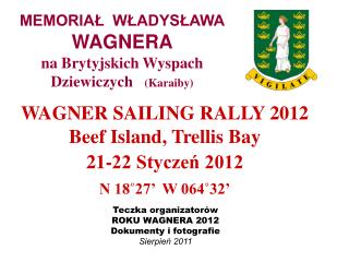 WAGNER SAILING RALLY 2012 Beef Island, Trellis Bay 21-22 Styczeń 2012 N 18˚27’ W 064˚32’