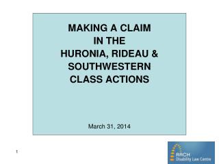 MAKING A CLAIM IN THE HURONIA, RIDEAU &amp; SOUTHWESTERN CLASS ACTIONS March 31, 2014