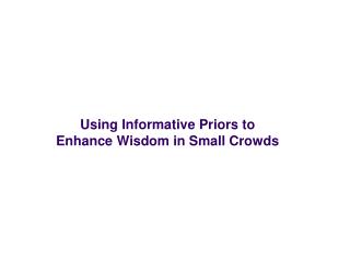 Using Informative Priors to Enhance Wisdom in Small Crowds