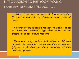 Sarah Phillips (1993:5) in the introduction to her book 'Young Learners' describes YLs as… …