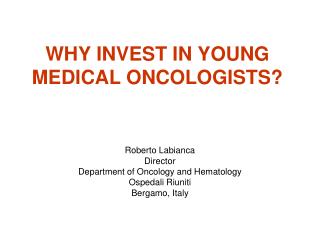WHY INVEST IN YOUNG MEDICAL ONCOLOGISTS?