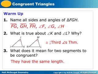 Warm Up 1. Name all sides and angles of ∆ FGH . 2. What is true about  K and  L ? Why?