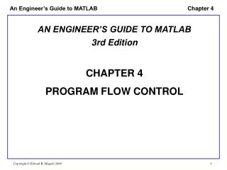 AN ENGINEER’S GUIDE TO MATLAB 3rd Edition CHAPTER 4 PROGRAM FLOW CONTROL