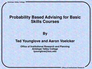 Probability Based Advising for Basic Skills Courses By Ted Younglove and Aaron Voelcker