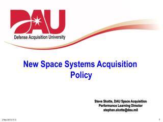 Steve Skotte, DAU Space Acquisition Performance Learning Director stephen.skotte@dau.mil