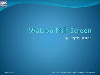 Watson Fish Screen