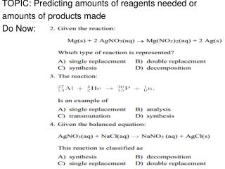 TOPIC: Predicting amounts of reagents needed or amounts of products made Do Now: