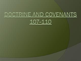 Doctrine and Covenants 107-110
