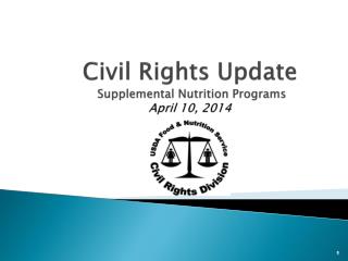 Civil Rights Update Supplemental Nutrition Programs April 10, 2014