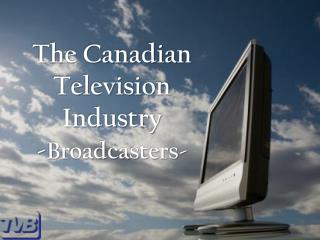 The Canadian Television Industry - Broadcasters-