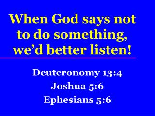 When God says not to do something, we’d better listen!