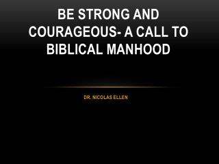 Be Strong and Courageous- A Call To Biblical Manhood