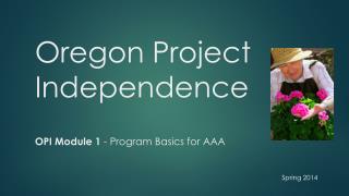Oregon Project Independence OPI Module 1 - Program Basics for AAA