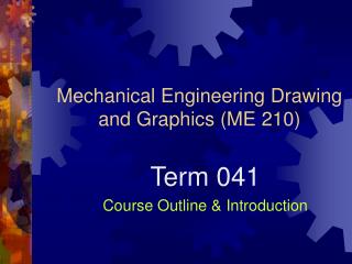 Mechanical Engineering Drawing and Graphics (ME 210)