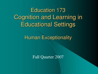 Education 173 Cognition and Learning in Educational Settings Human Exceptionality
