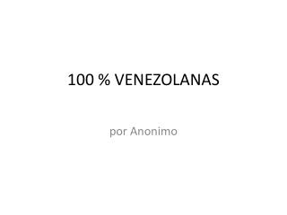 100 % VENEZOLANAS