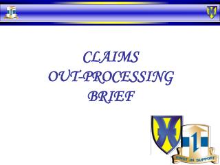 CLAIMS OUT-PROCESSING BRIEF