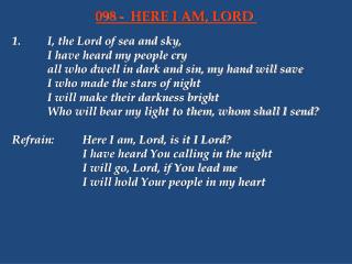 1.		I, the Lord of sea and sky, 		I have heard my people cry