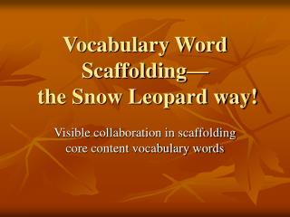 Vocabulary Word Scaffolding— the Snow Leopard way!