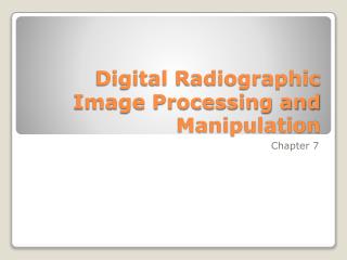 Digital Radiographic Image Processing and Manipulation