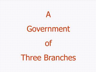 A Government of Three Branches