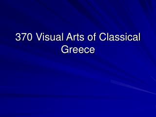 370 Visual Arts of Classical Greece