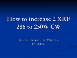 How to increase 2 XRF 286 to 250W CW