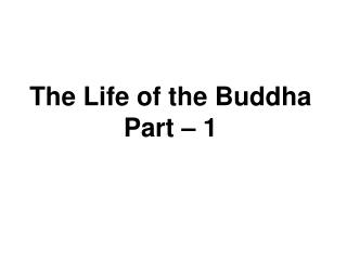 The Life of the Buddha Part – 1