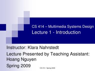 CS 414 – Multimedia Systems Design Lecture 1 - Introduction