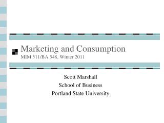 Marketing and Consumption MIM 511/BA 548, Winter 2011