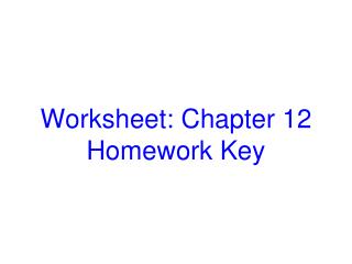 Worksheet: Chapter 12 Homework Key